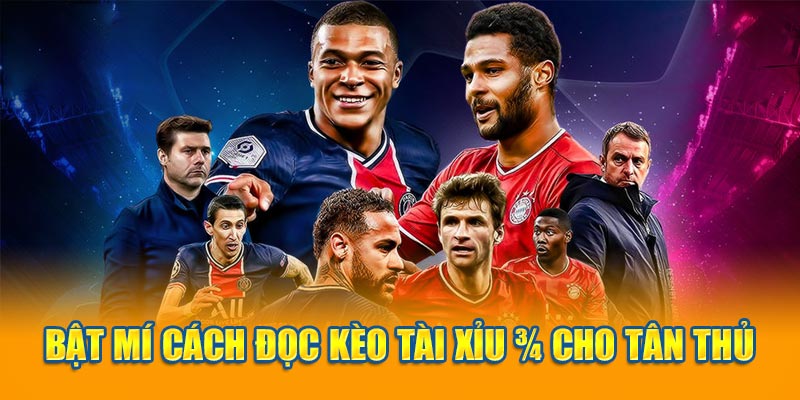 Bật mí cách đọc kèo Tài Xỉu 3/4 cho tân thủ